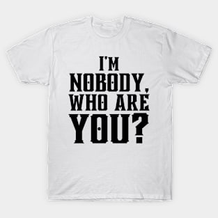 I'm Nobody! Who are you? Emily Dickinson quote T-Shirt